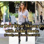 How Do I Wear Skinny Jeans with Ankle Boots